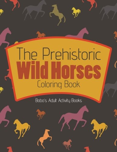 The Prehistoric Wild Horses Coloring Book