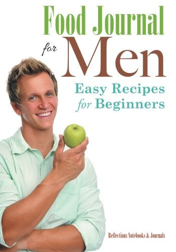 Food Journal for Men: Easy Recipes for Beginners