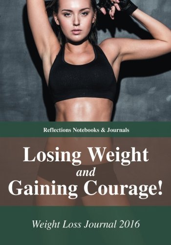 Losing Weight and Gaining Courage! Weight Loss Journal 2016