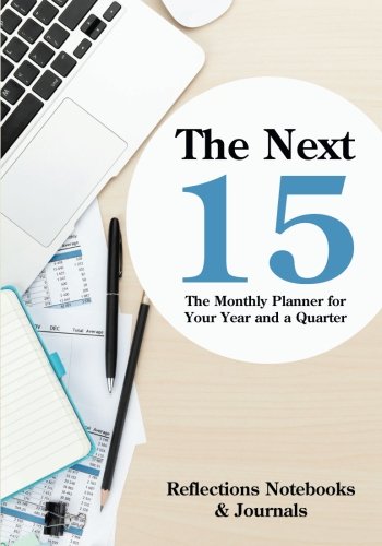 The Next 15: The Monthly Planner for Your Year and a Quarter