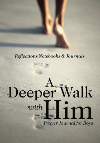 A Deeper Walk with Him: Prayer Journal for Boys