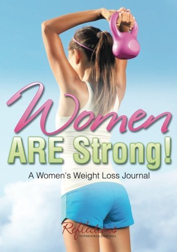 Women ARE Strong! A Women’s Weight Loss Journal