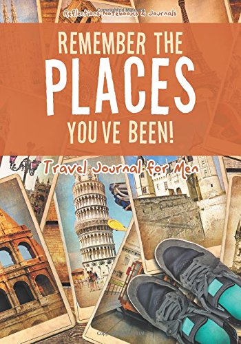 Remember the Places You’ve Been! Travel Journal for Men