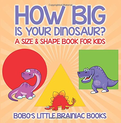 How Big Is Your Dinosaur? A Size & Shape Book for Kids