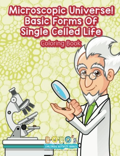 Microscopic Universe! Basic Forms Of Single Celled Life Coloring Book