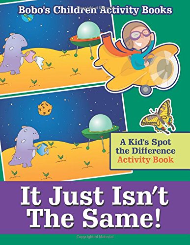 It Just Isn’t The Same! A Kid’s Spot the Difference Activity Book