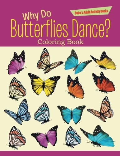 Why Do Butterflies Dance? Coloring Book