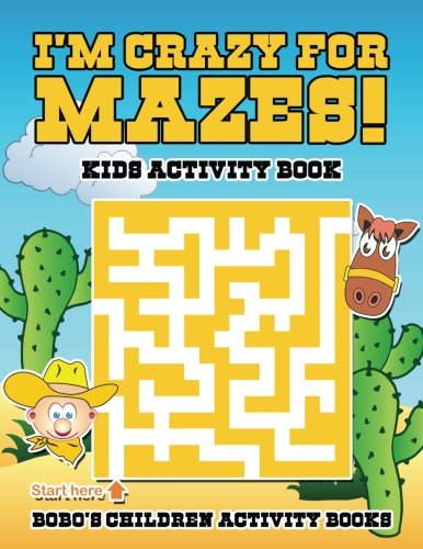 I’m Crazy for Mazes! Kids Activity Book