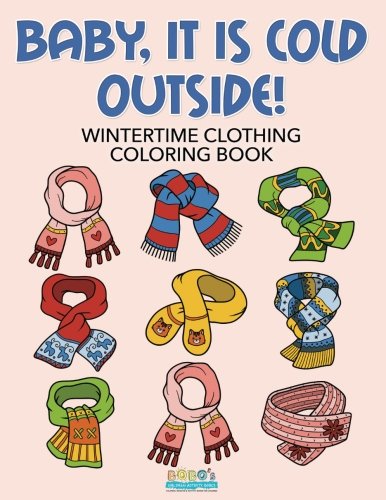 Baby, it is Cold Outside! Wintertime Clothing Coloring Book