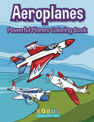 Aeroplanes: Powerful Planes Coloring Book