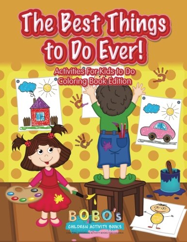 The Best Things to Do Ever! Activities For Kids to Do Coloring Book Edition