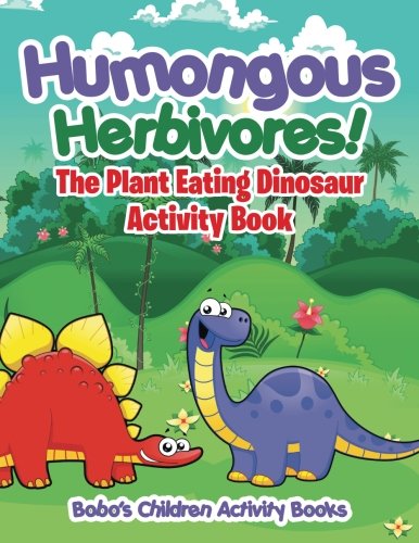 Humongous Herbivores! The Plant Eating Dinosaur Activity Book