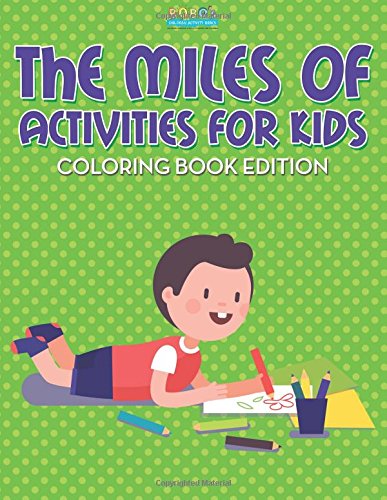 The Miles of Activities for Kids Coloring Book Edition