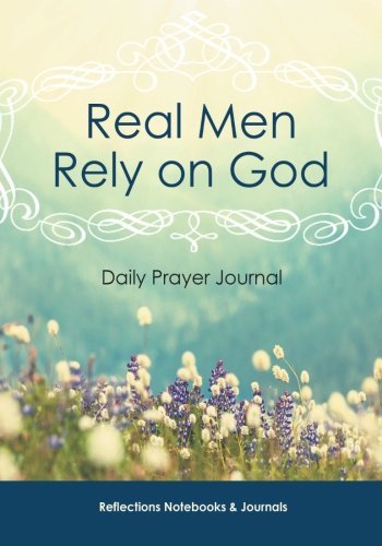 Real Men Rely on God Daily Prayer Journal