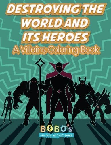 Destroying the World and Its Heroes: A Villains Coloring Book