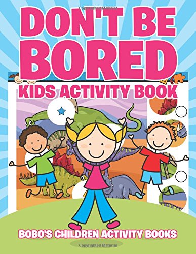 Don’t Be Bored Kids Activity Book