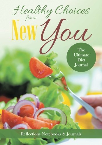 Healthy Choices for a New You: The Ultimate Diet Journal