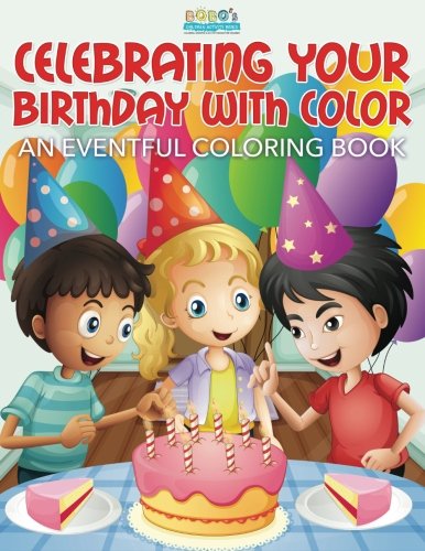 Celebrating Your Birthday With Color: An Eventful Coloring Book