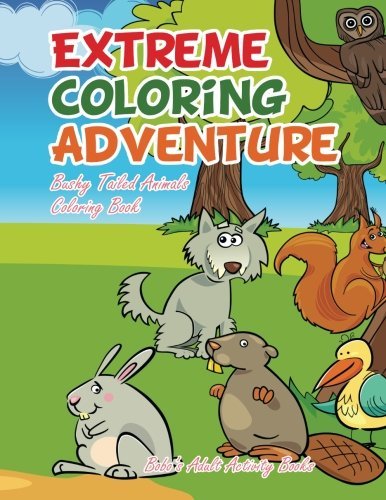 Extreme Coloring Adventure: Bushy Tailed Animals Coloring Book