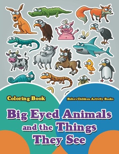 Big Eyed Animals and the Things They See Coloring Book