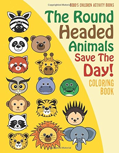 The Round Headed Animals Save The Day! Coloring Book