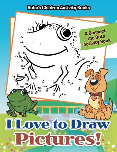 I Love to Draw Pictures! A Connect the Dots Activity Book