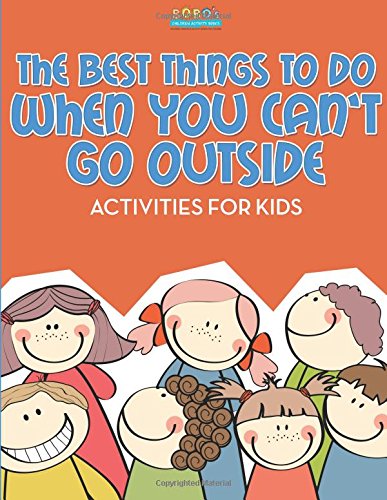 The Best Things to Do When You Can’t Go Outside: Activities For Kids