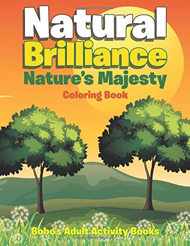 Natural Brilliance: Nature’s Majesty Coloring Book