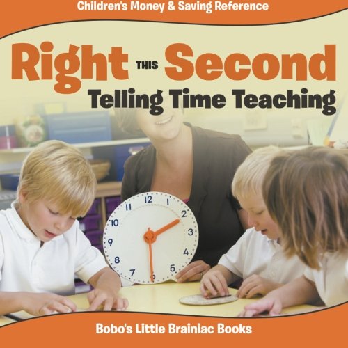 Right this Second – Telling Time Teaching : Children’s Money & Saving Reference