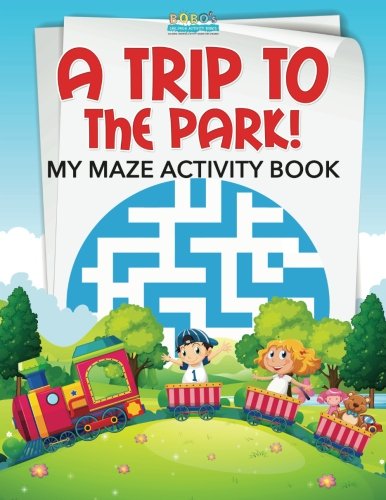 A Trip to the Park! My Maze Activity Book