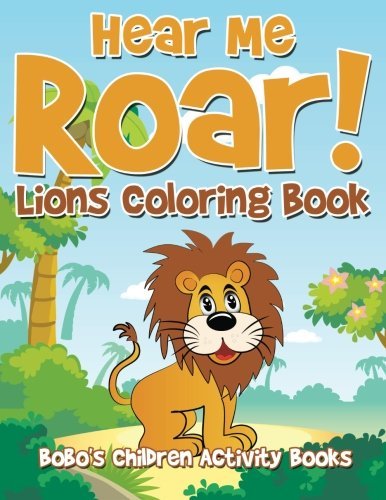 Hear Me Roar! Lions Coloring Book