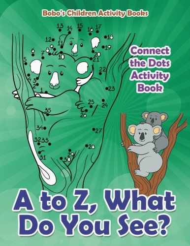 A to Z, What Do You See? Connect the Dots Activity Book