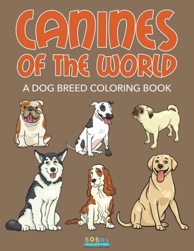 Canines of the World: A Dog Breed Coloring Book