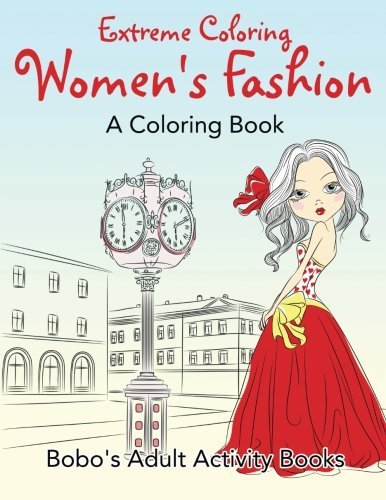 Extreme Coloring: Women’s Fashion, a Coloring Book