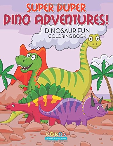 Super Duper Dino Adventures! Dinosaur Fun Coloring Book