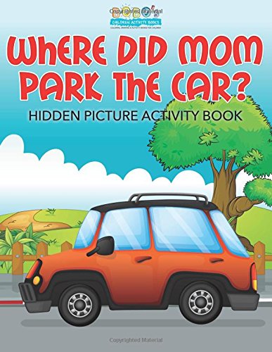 Where Did Mom Park The Car? Hidden Picture Activity Book