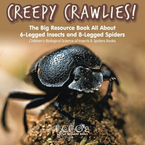 Creepy Crawlies! The Big Resource Book : All about 6-legged Insects and 8-legged Spiders – Children’s Biological Science of Insects & Spiders Books