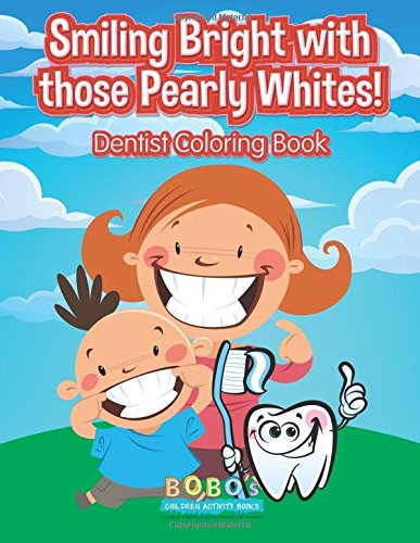 Smiling Bright with those Pearly Whites! Dentist Coloring Book