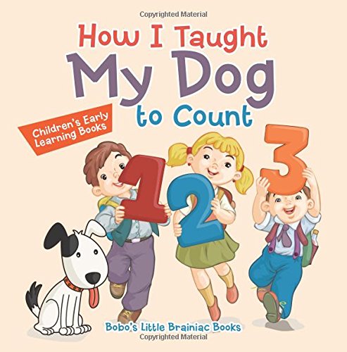 How I Taught My Dog to Count: Children’s Early Learning Books