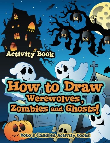 How to Draw Werewolves, Zombies, and Ghosts! Activity Book