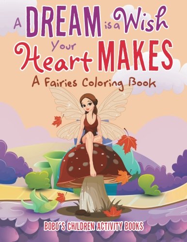 A Dream is a Wish Your Heart Makes: A Fairies Coloring Book