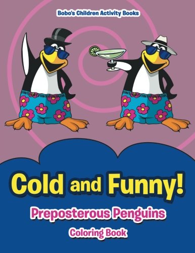 Cold and Funny! Preposterous Penguins Coloring Book