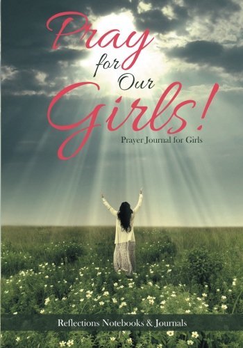 Pray for Our Girls! Prayer Journal for Girls