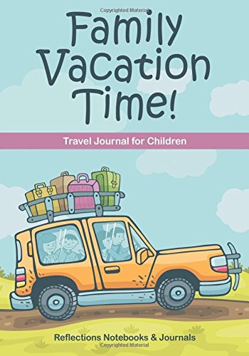 Family Vacation Time! Travel Journal for Children