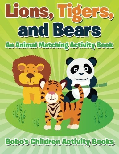 Lions, Tigers, and Bears: An Animal Matching Activity Book