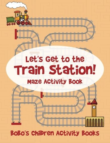 Let’s Get to the Train Station! Maze Activity Book