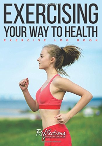 Exercising Your Way to Health: Exercise Log Book