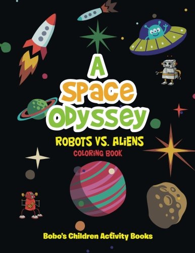 A Space Odyssey: Robots Vs. Aliens Coloring Book