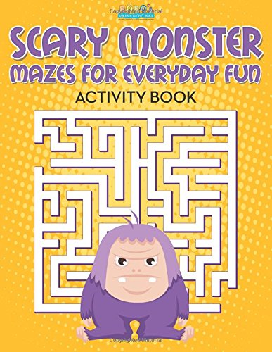 Scary Monster Mazes for Everyday Fun Activity Book