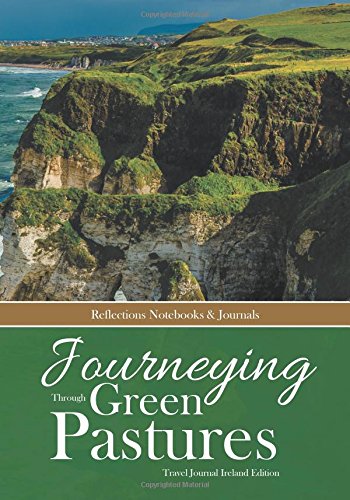 Journeying Through Green Pastures. Travel Journal Ireland Edition